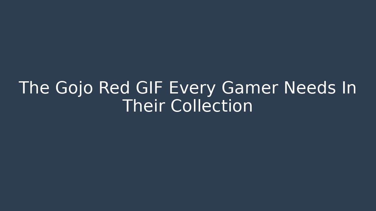 The Gojo Red GIF Every Gamer Needs In Their Collection