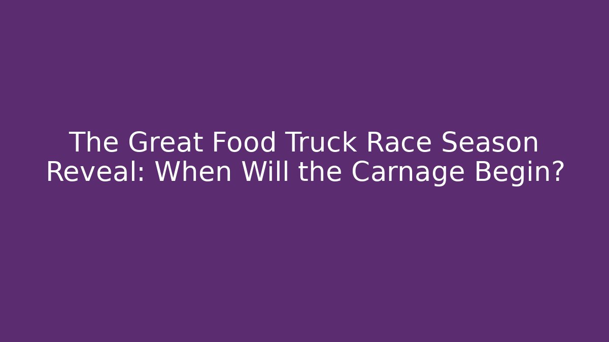 The Great Food Truck Race Season Reveal: When Will the Carnage Begin?