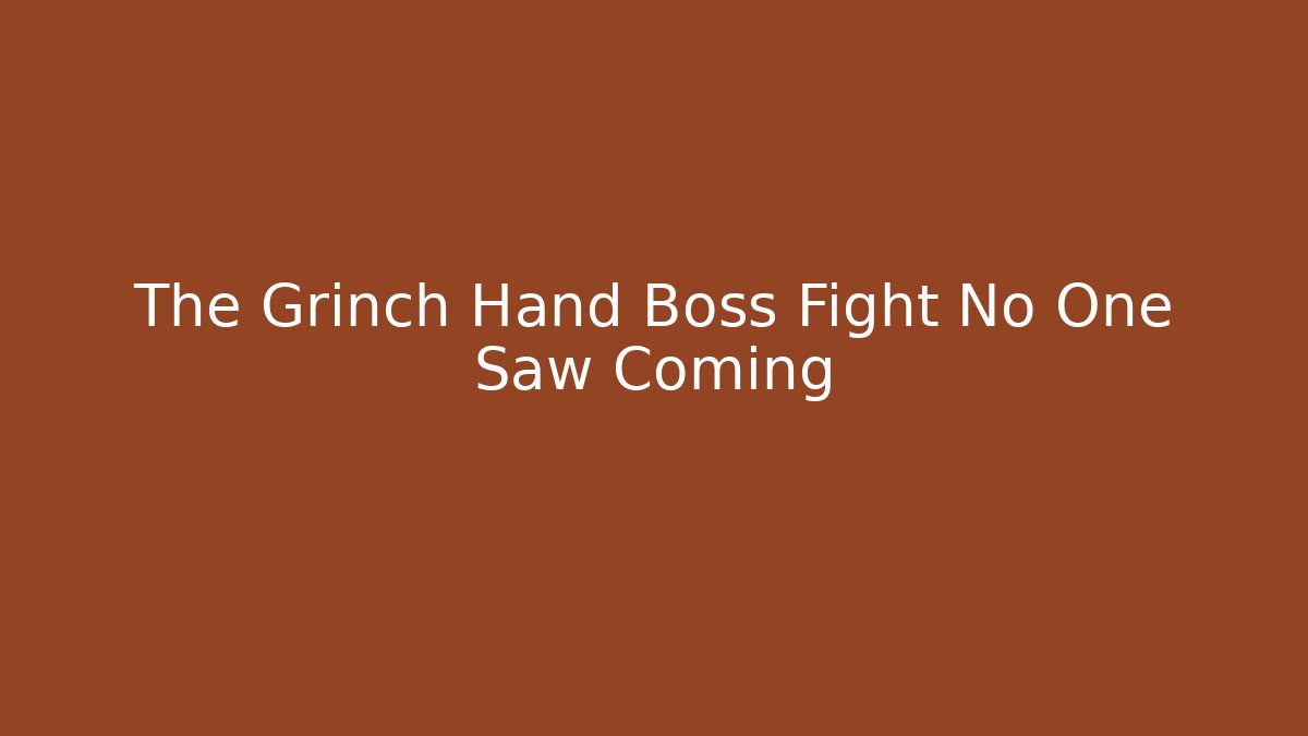 The Grinch Hand Boss Fight No One Saw Coming - Buddy Program