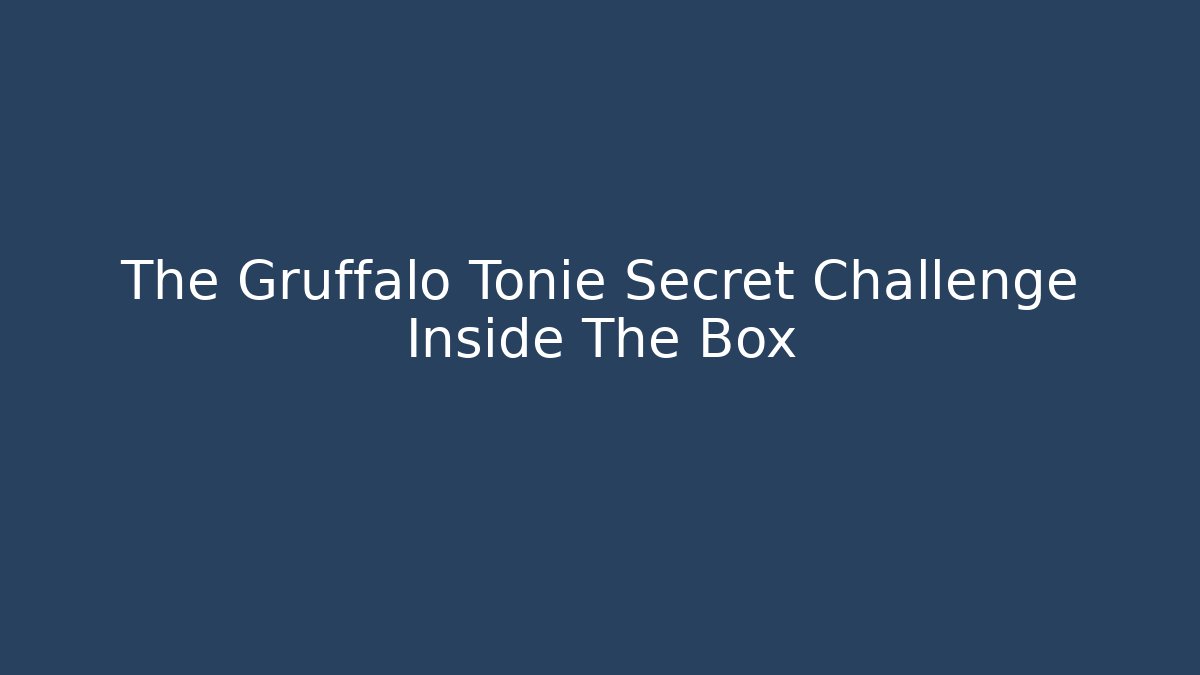 The Gruffalo Tonie Secret Challenge Inside The Box