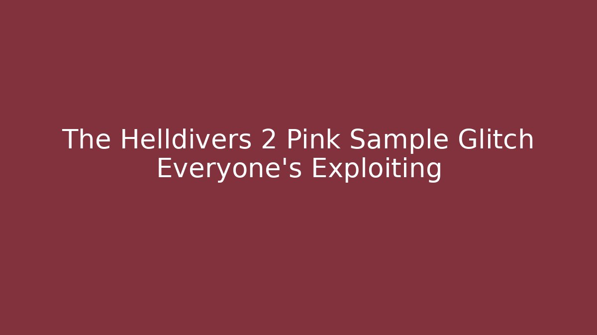 The Helldivers 2 Pink Sample Glitch Everyone's Exploiting