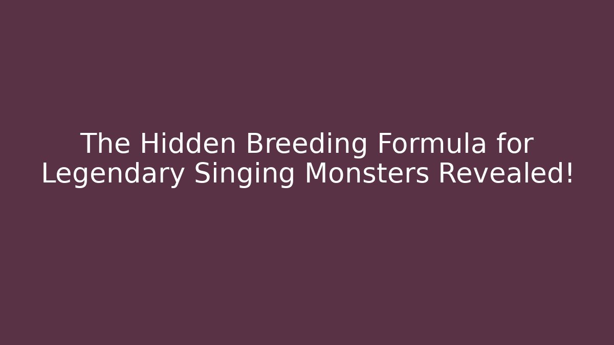 The Hidden Breeding Formula for Legendary Singing Monsters Revealed! - Buddy Program