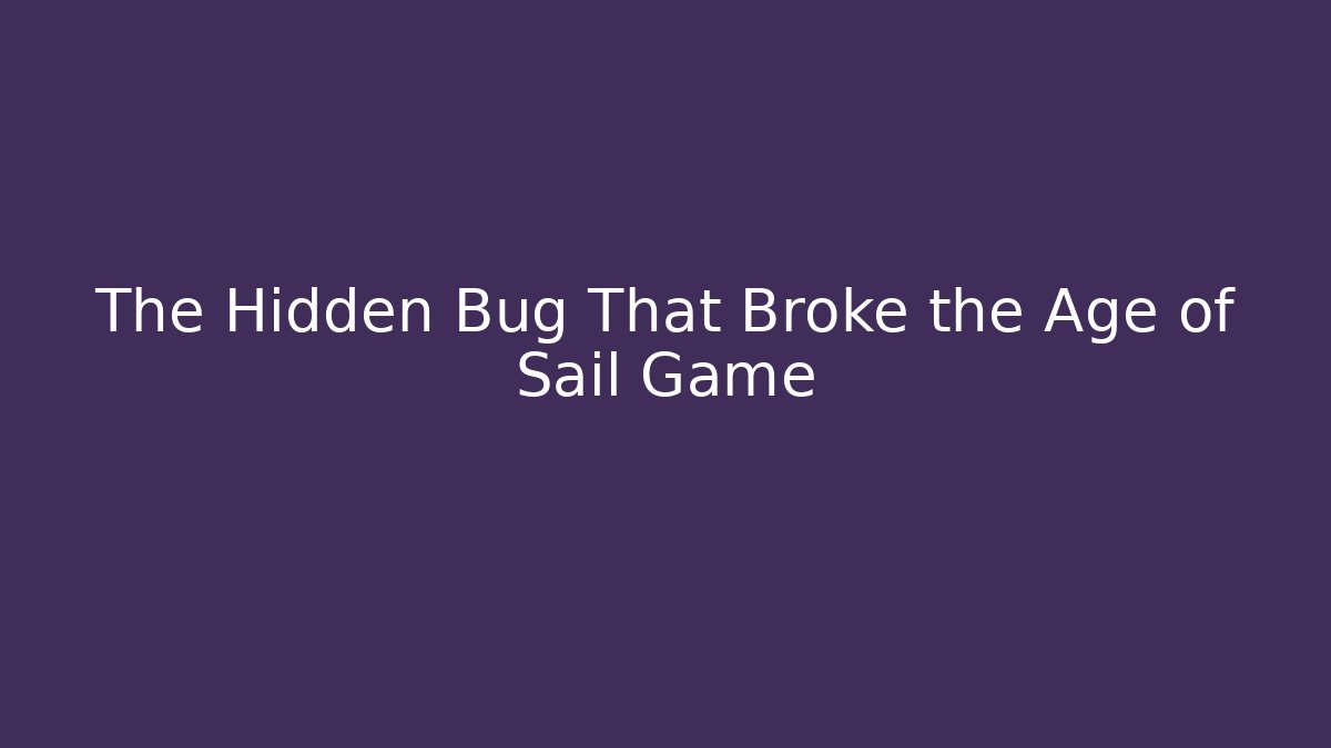 The Hidden Bug That Broke the Age of Sail Game - Buddy Program