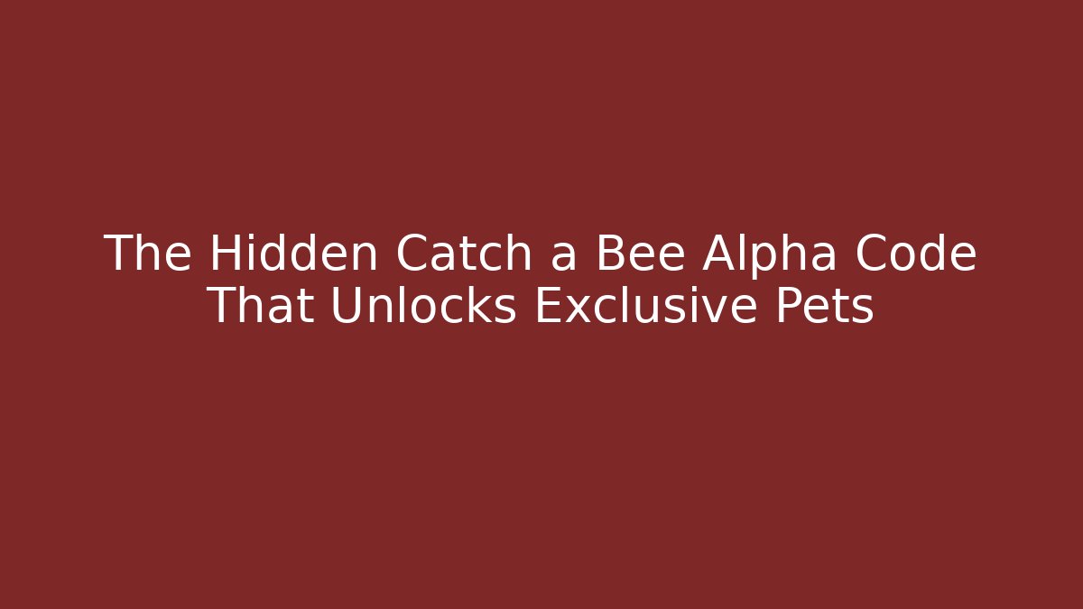 The Hidden Catch a Bee Alpha Code That Unlocks Exclusive Pets