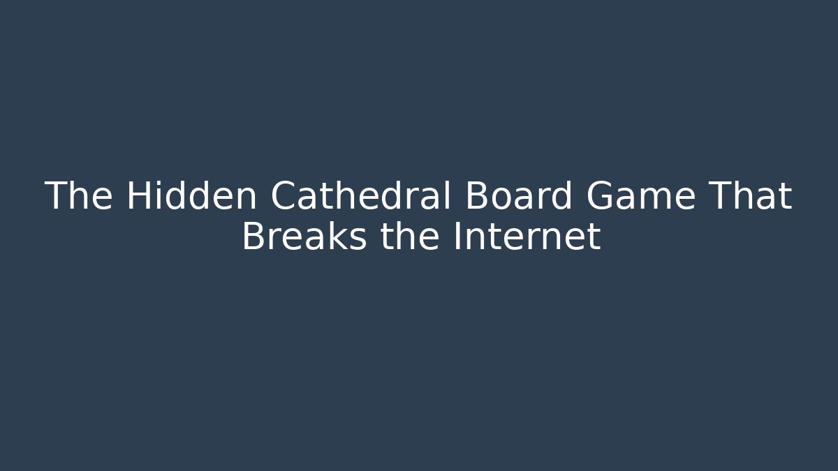 The Hidden Cathedral Board Game That Breaks the Internet