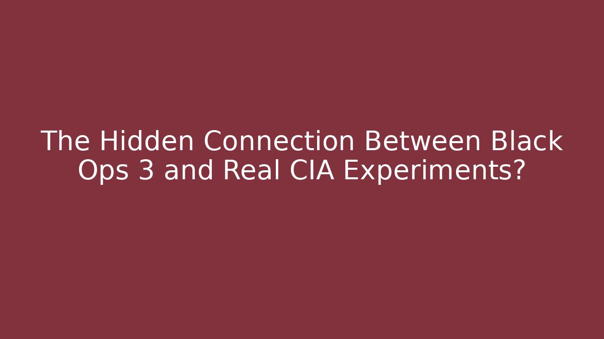 The Hidden Connection Between Black Ops 3 and Real CIA Experiments?