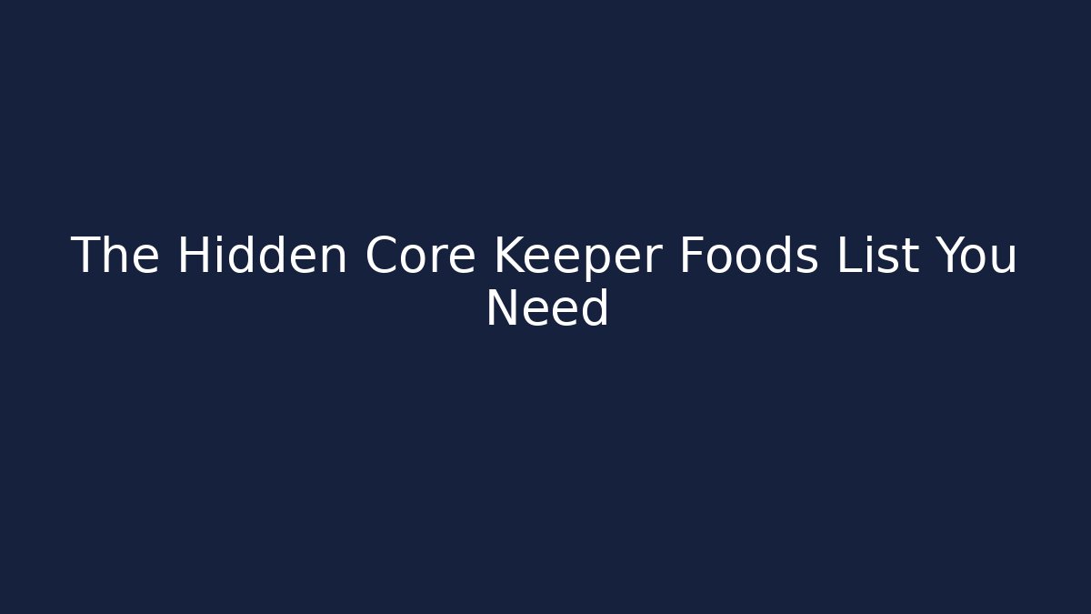The Hidden Core Keeper Foods List You Need - Buddy Program