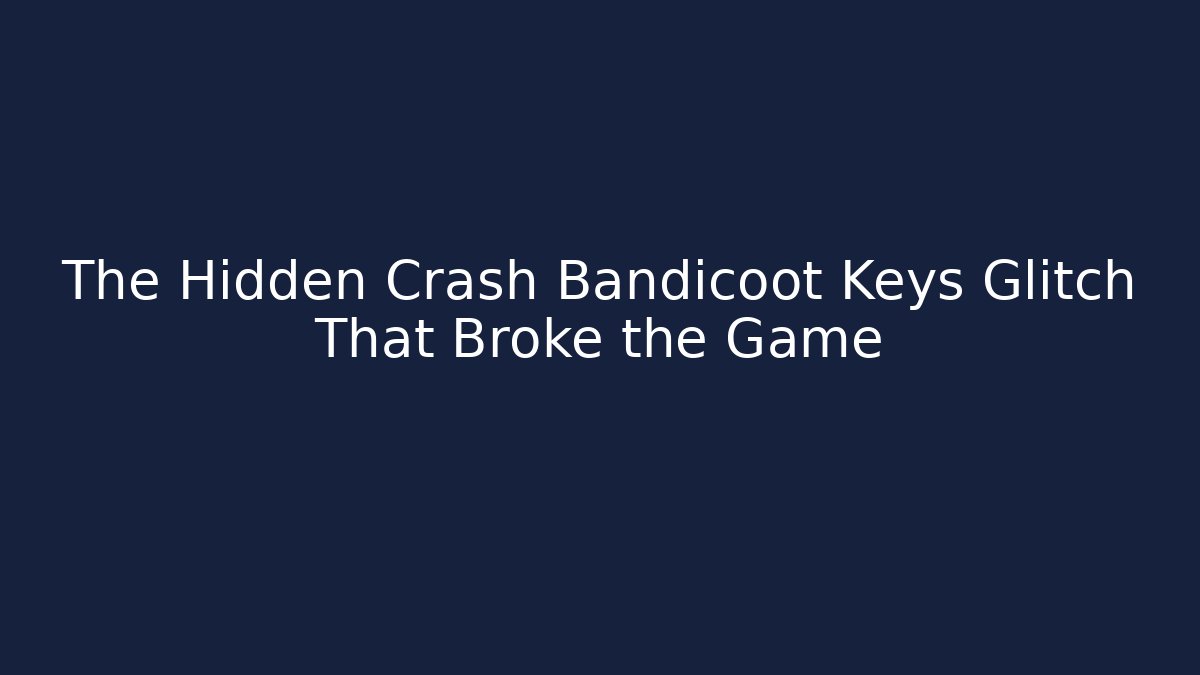 The Hidden Crash Bandicoot Keys Glitch That Broke the Game