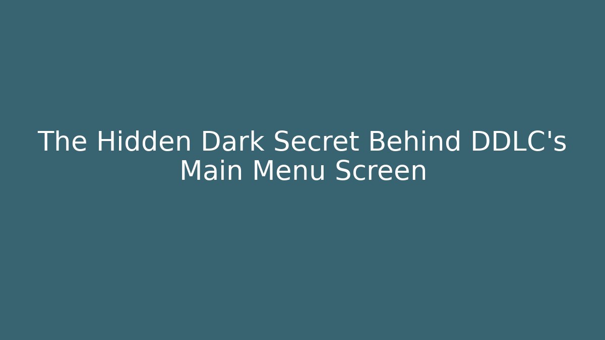 The Hidden Dark Secret Behind DDLC's Main Menu Screen