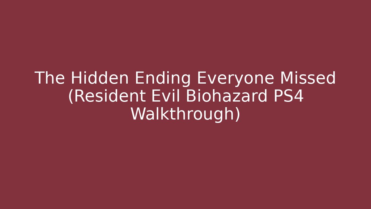 The Hidden Ending Everyone Missed (Resident Evil Biohazard PS4 Walkthrough)