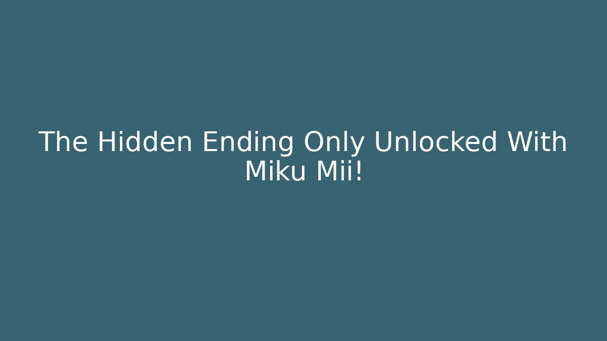 The Hidden Ending Only Unlocked With Miku Mii!