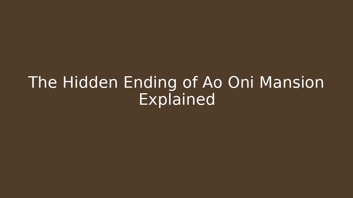 The Hidden Ending of Ao Oni Mansion Explained