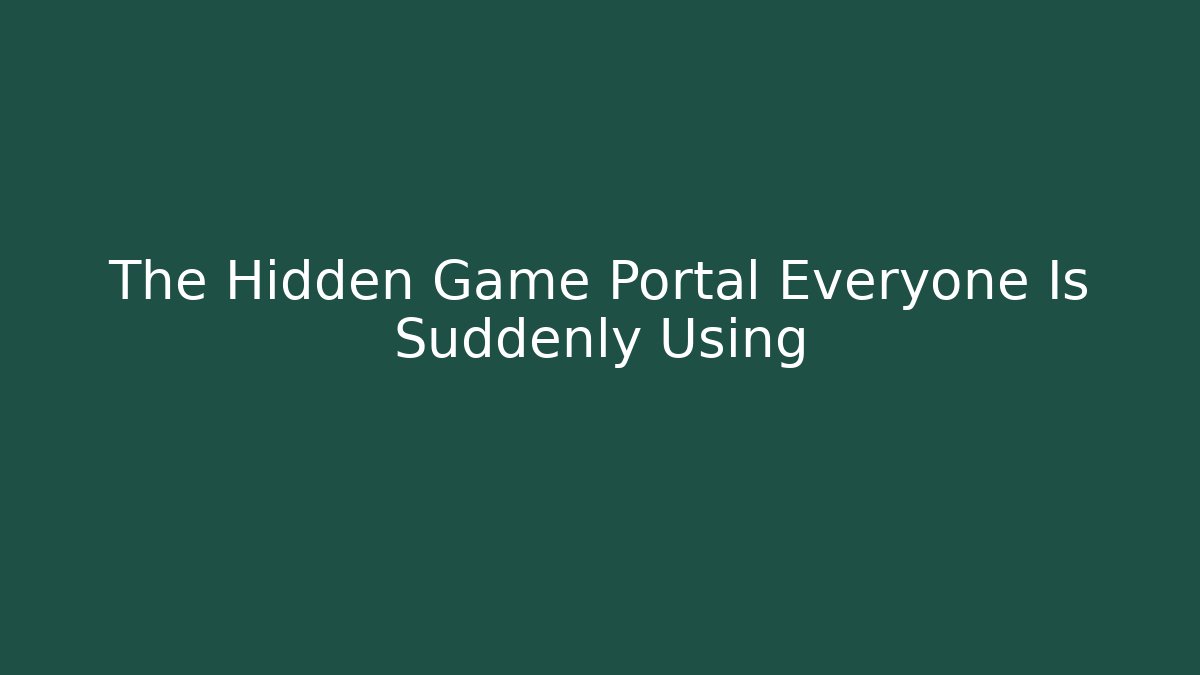 The Hidden Game Portal Everyone Is Suddenly Using