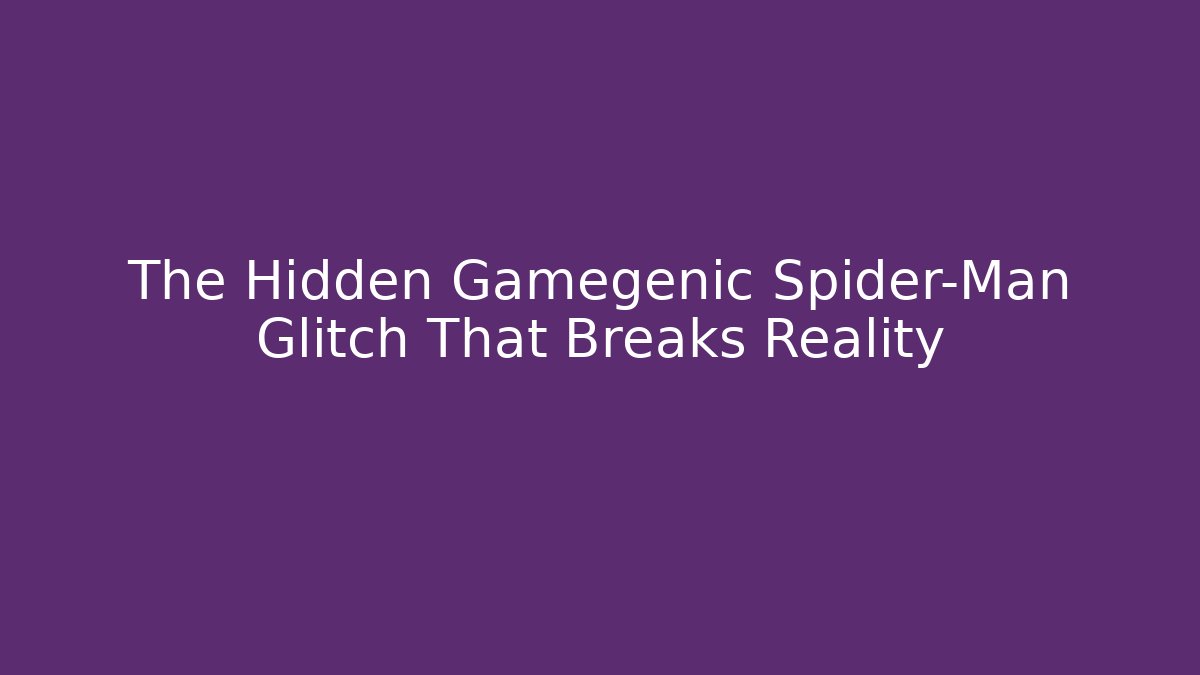 The Hidden Gamegenic Spider-Man Glitch That Breaks Reality