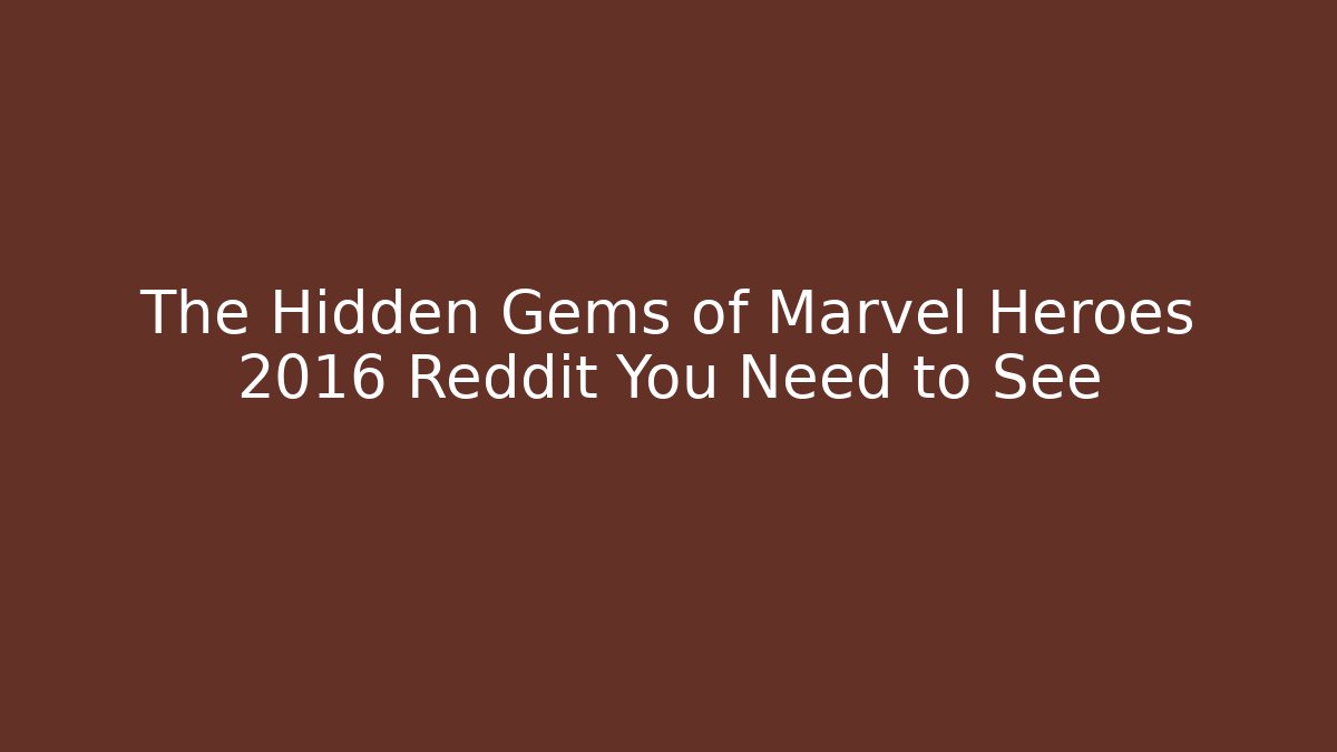 The Hidden Gems of Marvel Heroes 2016 Reddit You Need to See - Buddy Program