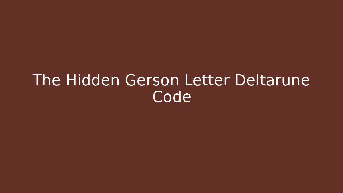 The Hidden Gerson Letter Deltarune Code