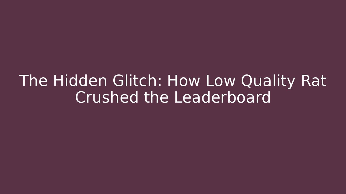 The Hidden Glitch: How Low Quality Rat Crushed the Leaderboard - Buddy Program