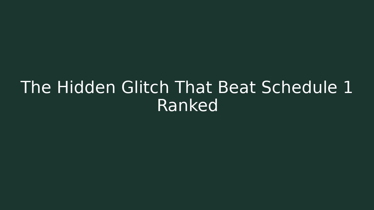The Hidden Glitch That Beat Schedule 1 Ranked