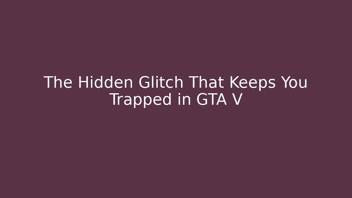 The Hidden Glitch That Keeps You Trapped in GTA V - Buddy Program