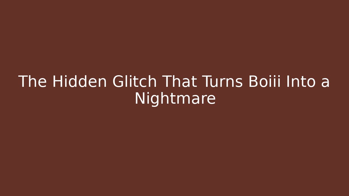 The Hidden Glitch That Turns Boiii Into a Nightmare