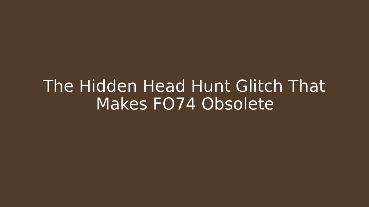 The Hidden Head Hunt Glitch That Makes FO74 Obsolete