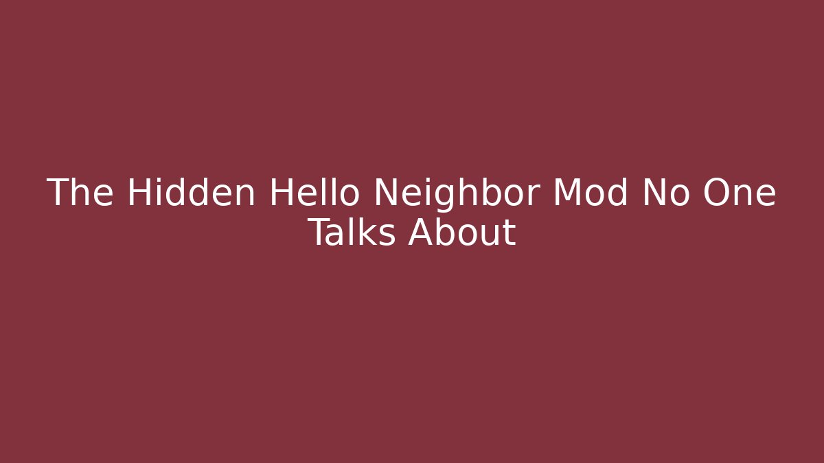 The Hidden Hello Neighbor Mod No One Talks About