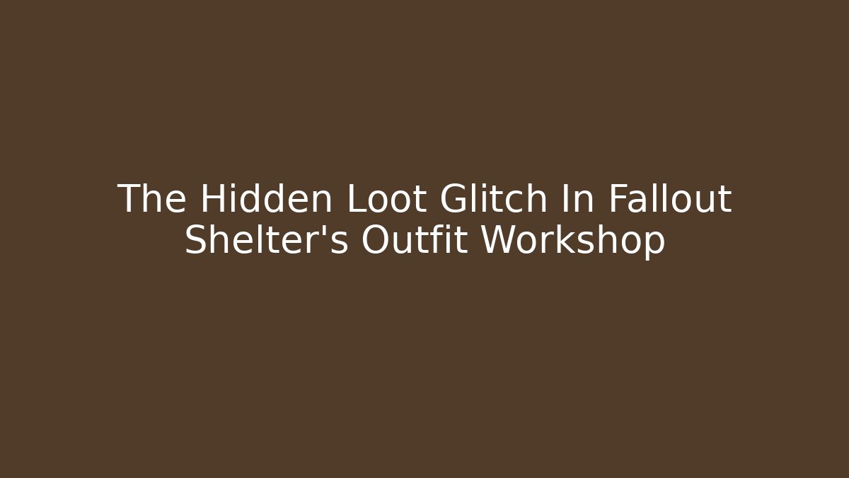 The Hidden Loot Glitch In Fallout Shelter's Outfit Workshop