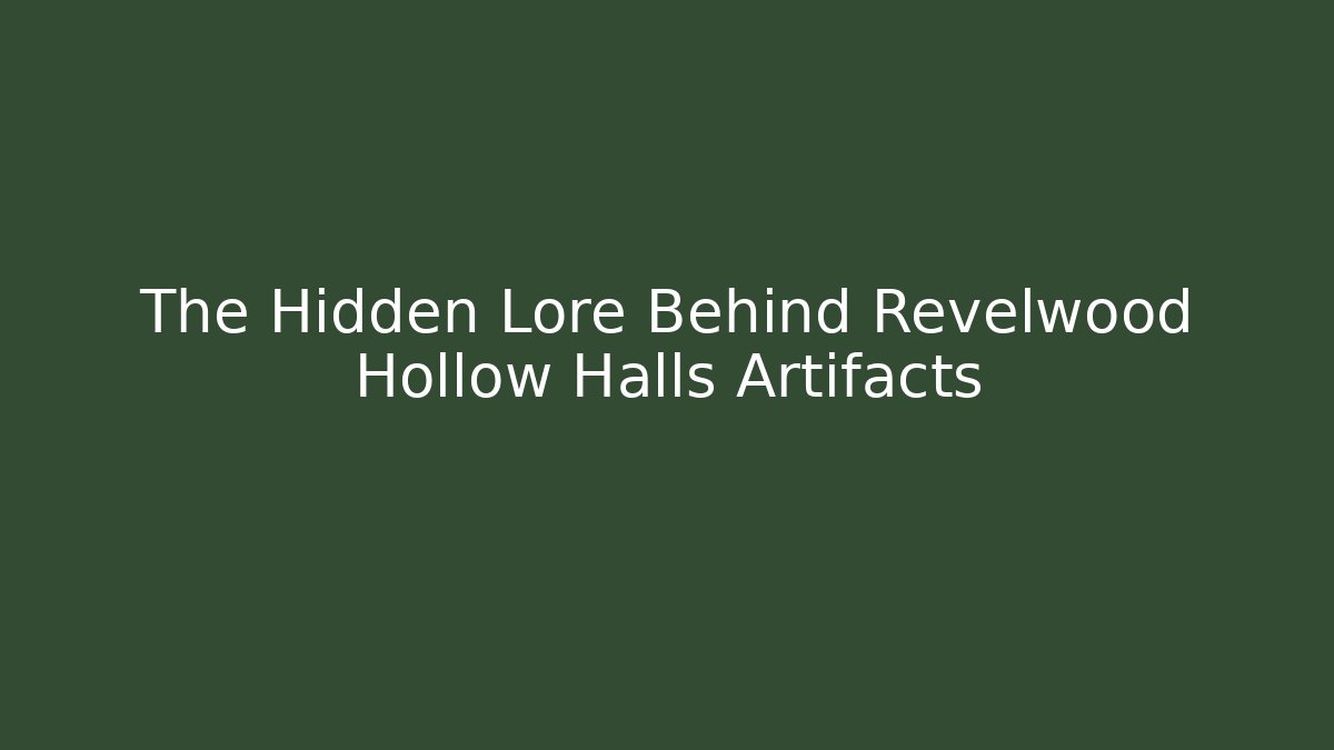 The Hidden Lore Behind Revelwood Hollow Halls Artifacts - Buddy Program