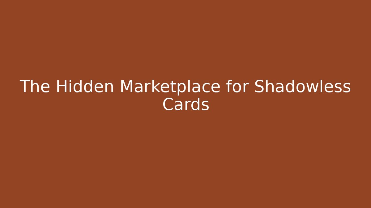 The Hidden Marketplace for Shadowless Cards - Buddy Program