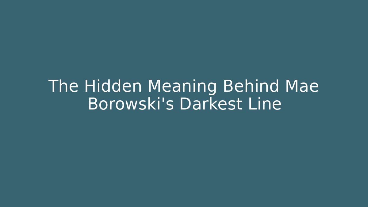 The Hidden Meaning Behind Mae Borowski's Darkest Line