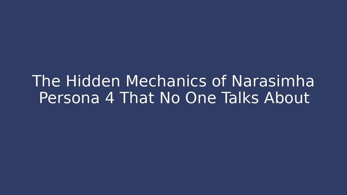 The Hidden Mechanics of Narasimha Persona 4 That No One Talks About