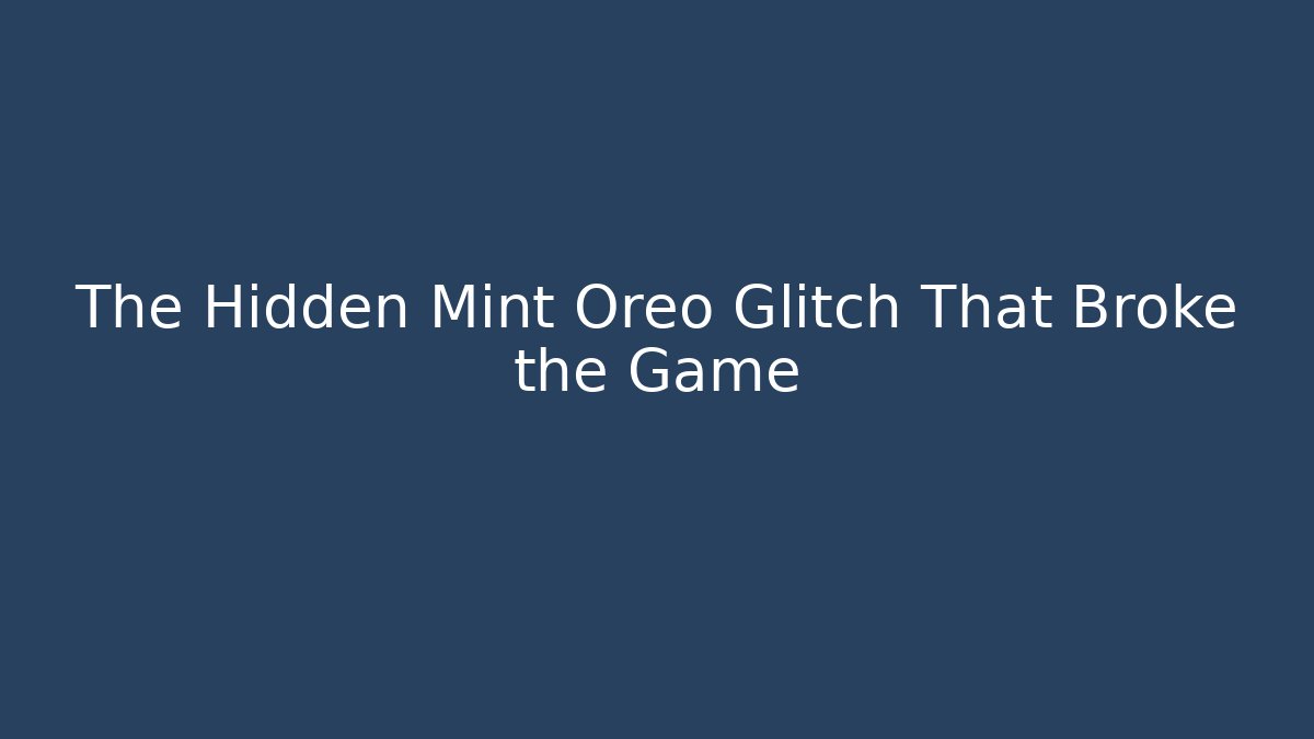 The Hidden Mint Oreo Glitch That Broke the Game