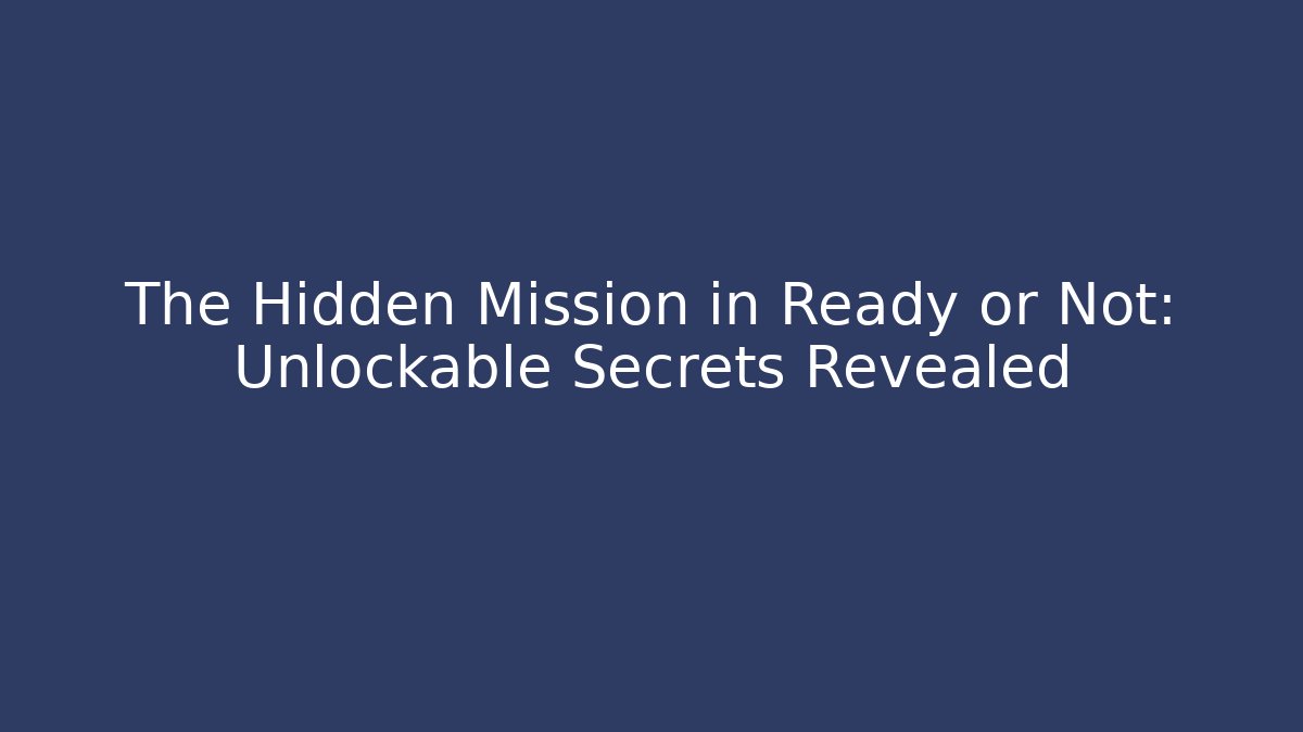 The Hidden Mission in Ready or Not: Unlockable Secrets Revealed - Buddy Program