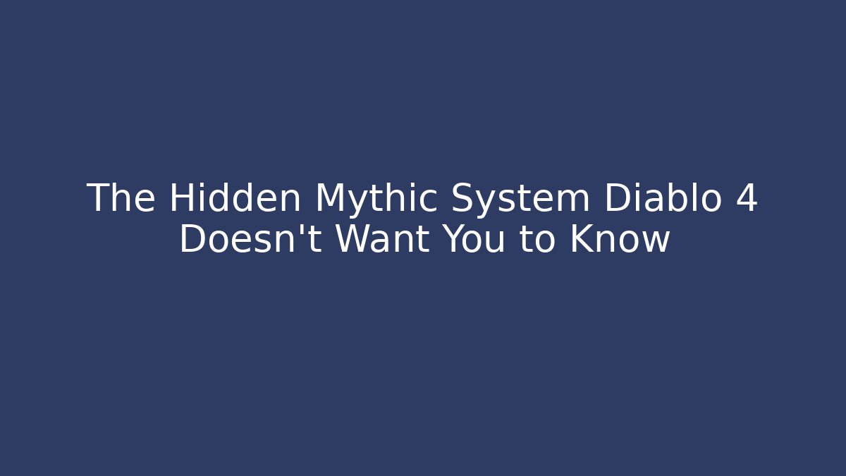 The Hidden Mythic System Diablo 4 Doesn’t Want You to Know