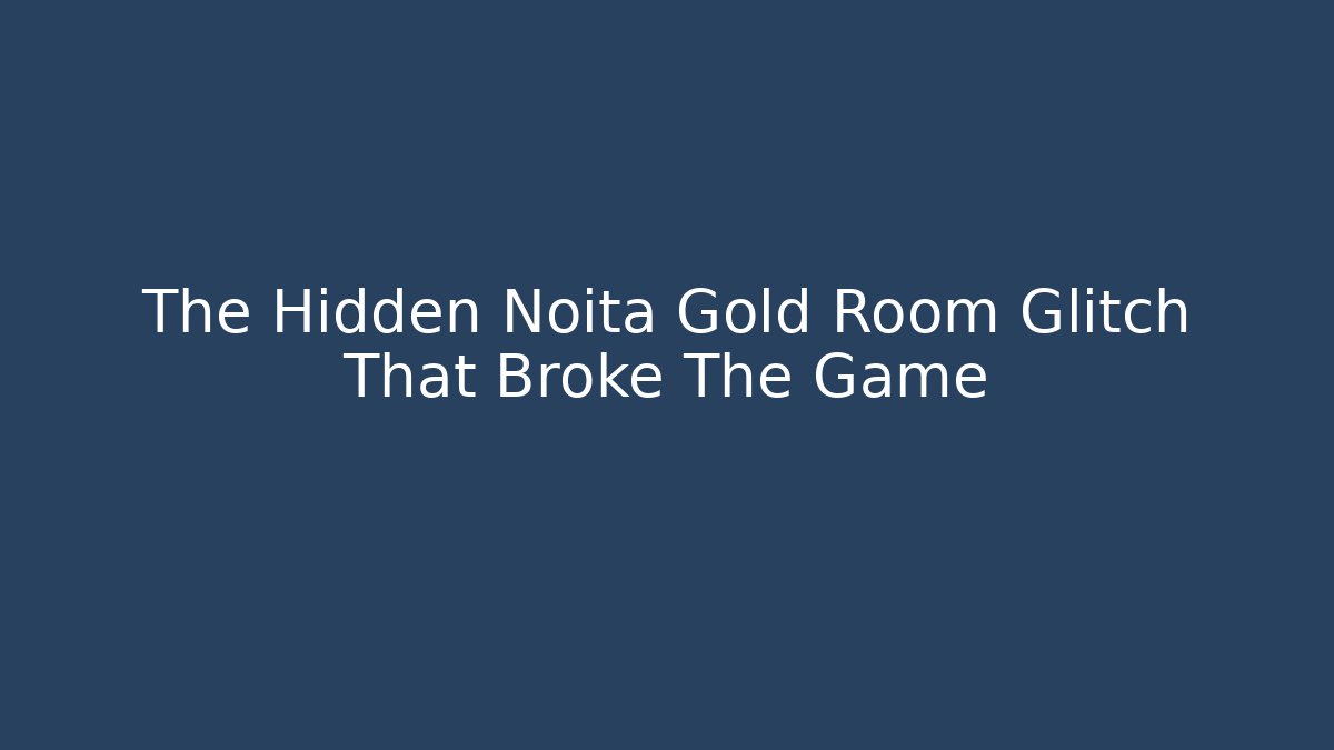 The Hidden Noita Gold Room Glitch That Broke The Game