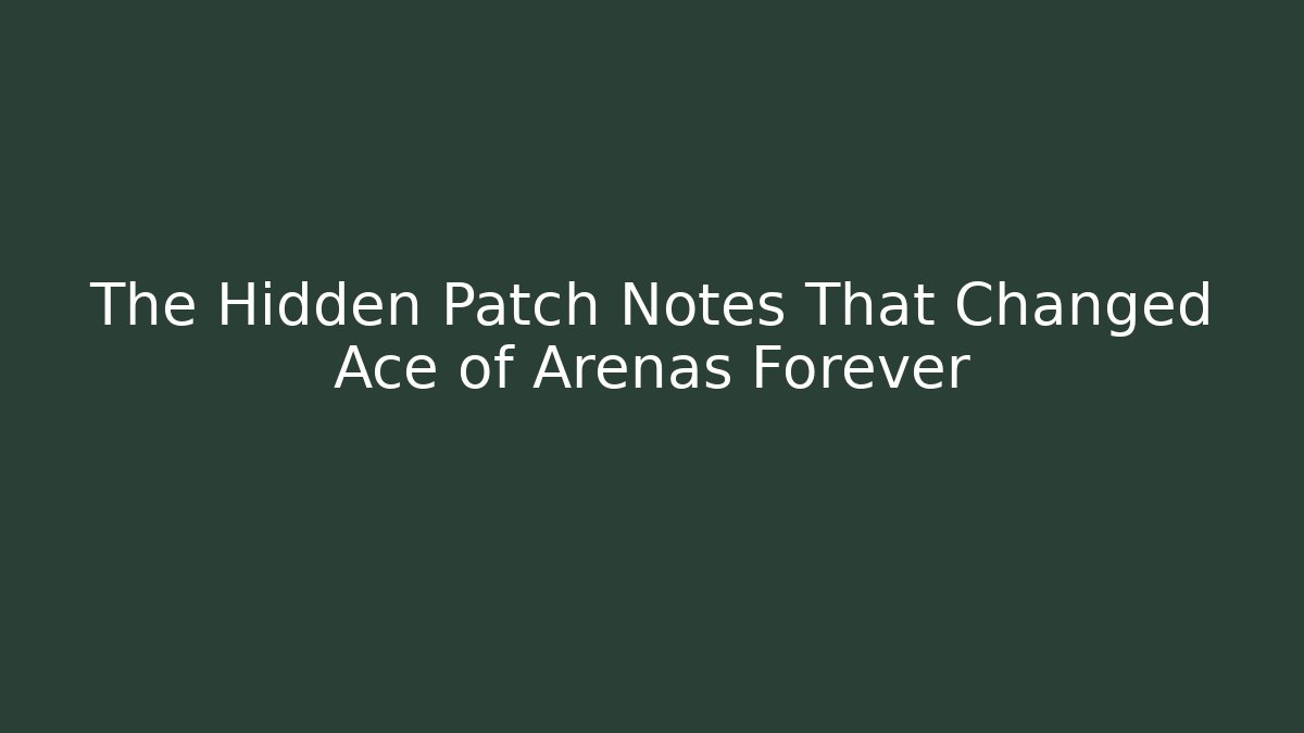 The Hidden Patch Notes That Changed Ace of Arenas Forever
