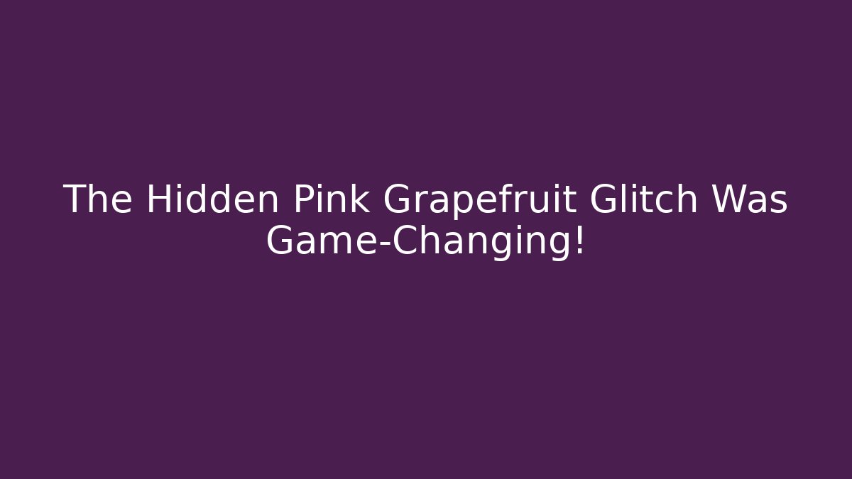 The Hidden Pink Grapefruit Glitch Was Game-Changing! - Buddy Program