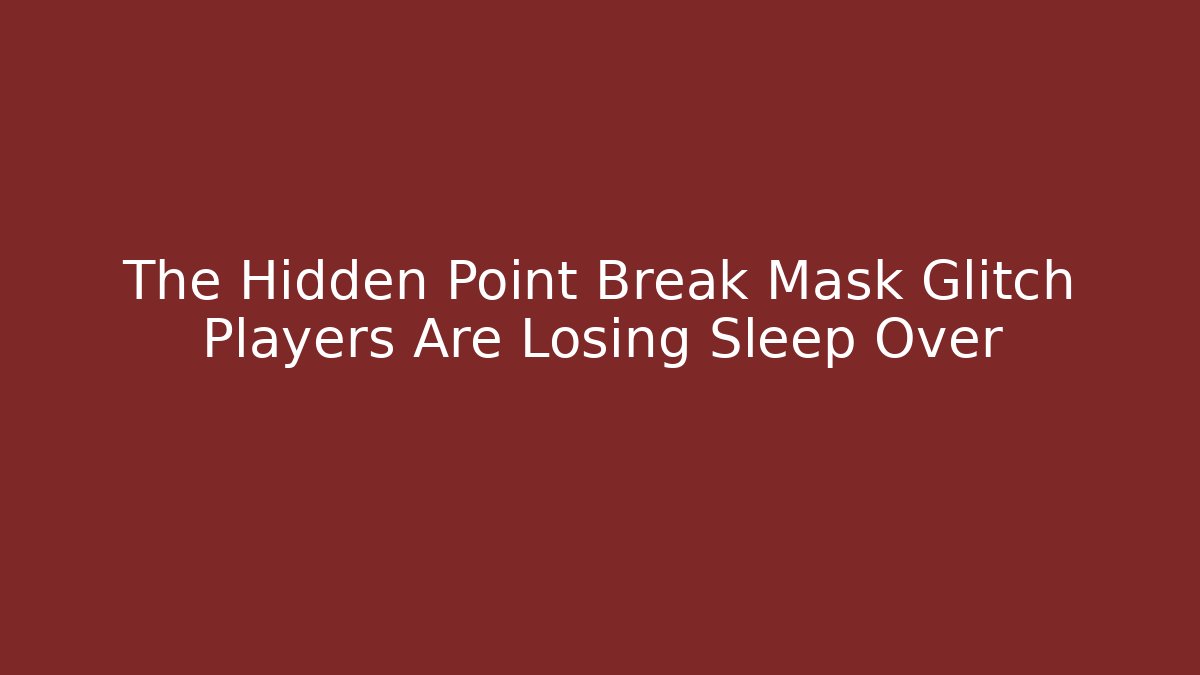 The Hidden Point Break Mask Glitch Players Are Losing Sleep Over