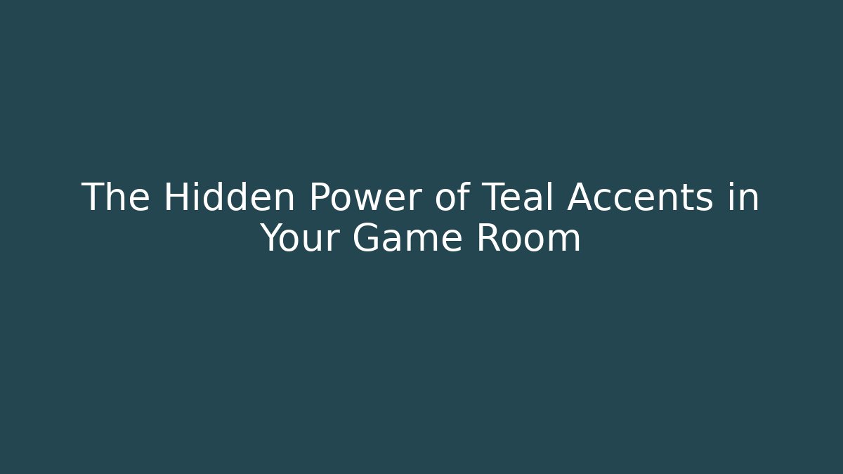 The Hidden Power of Teal Accents in Your Game Room