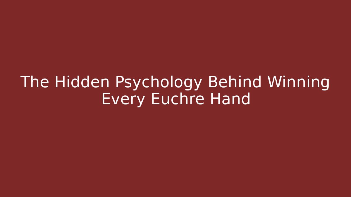 The Hidden Psychology Behind Winning Every Euchre Hand - Buddy Program