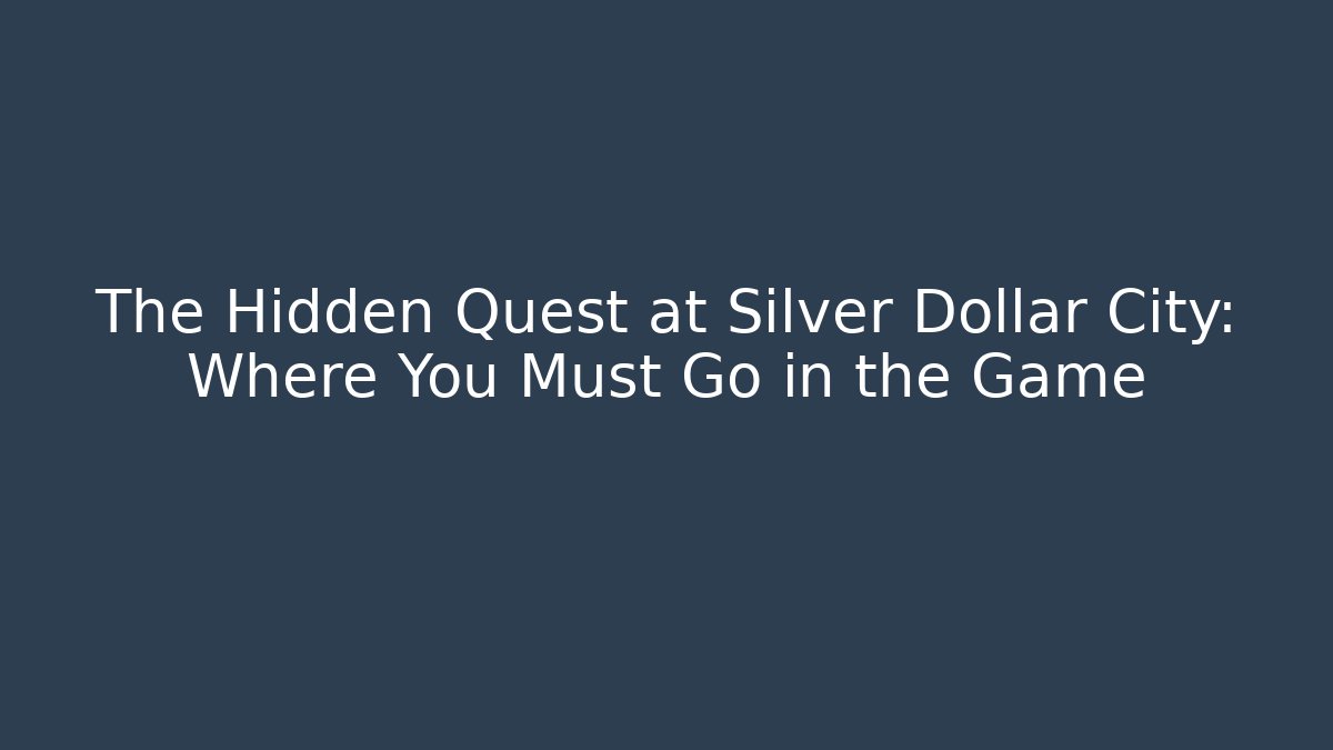 The Hidden Quest at Silver Dollar City: Where You Must Go in the Game