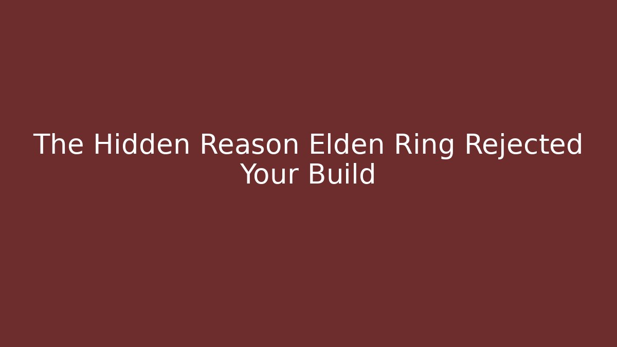 The Hidden Reason Elden Ring Rejected Your Build