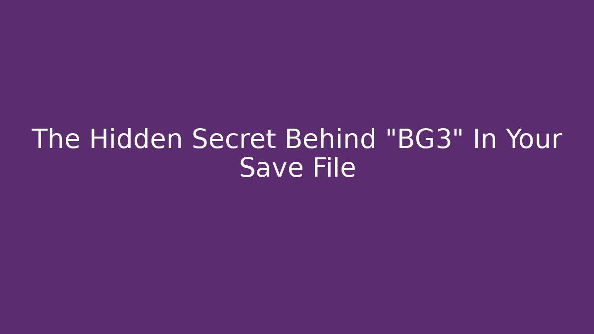 The Hidden Secret Behind "BG3" In Your Save File