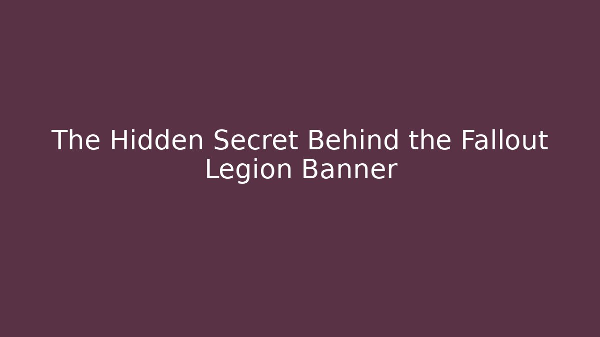 The Hidden Secret Behind the Fallout Legion Banner