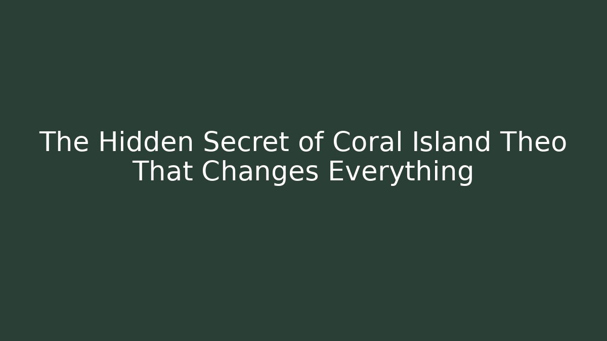 The Hidden Secret of Coral Island Theo That Changes Everything