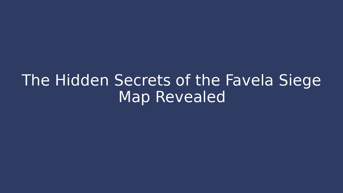 The Hidden Secrets of the Favela Siege Map Revealed