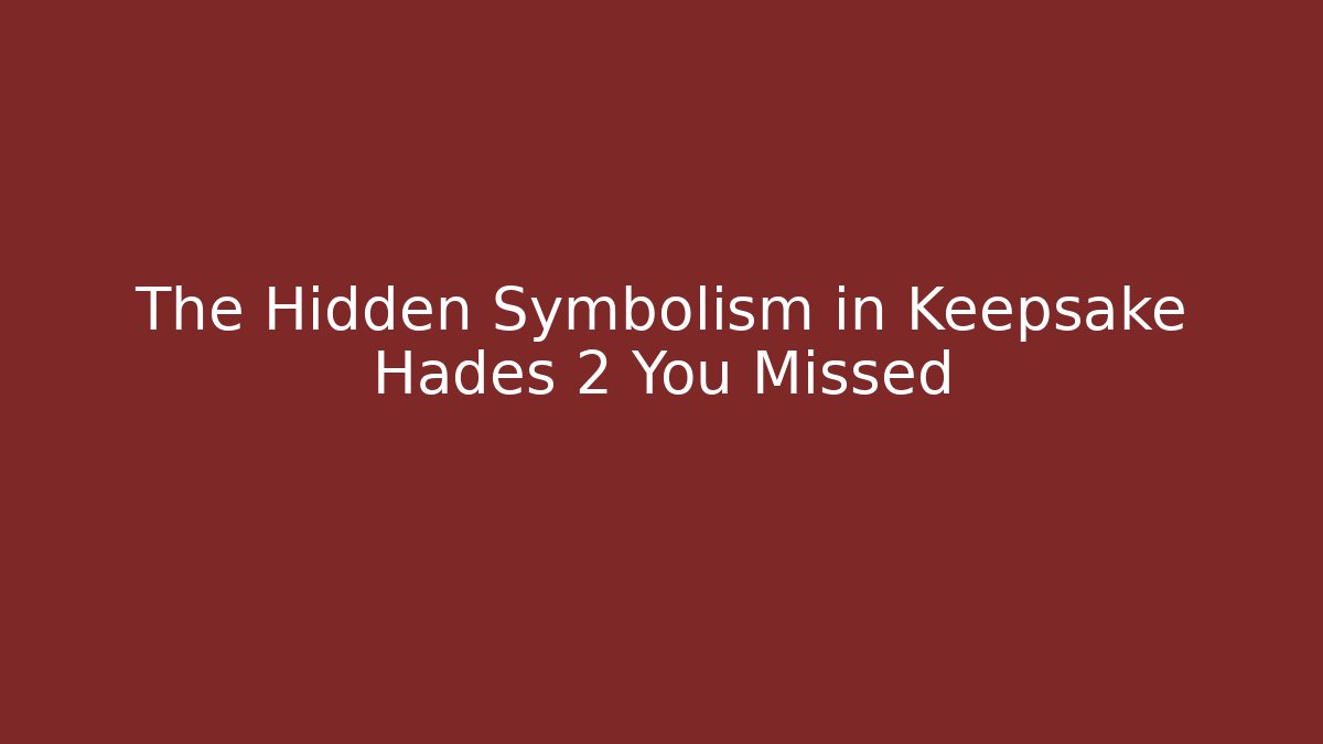 The Hidden Symbolism in Keepsake Hades 2 You Missed