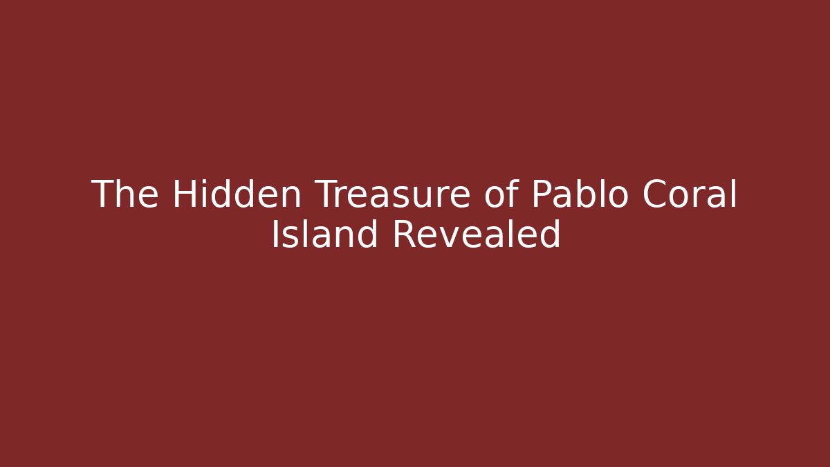The Hidden Treasure of Pablo Coral Island Revealed