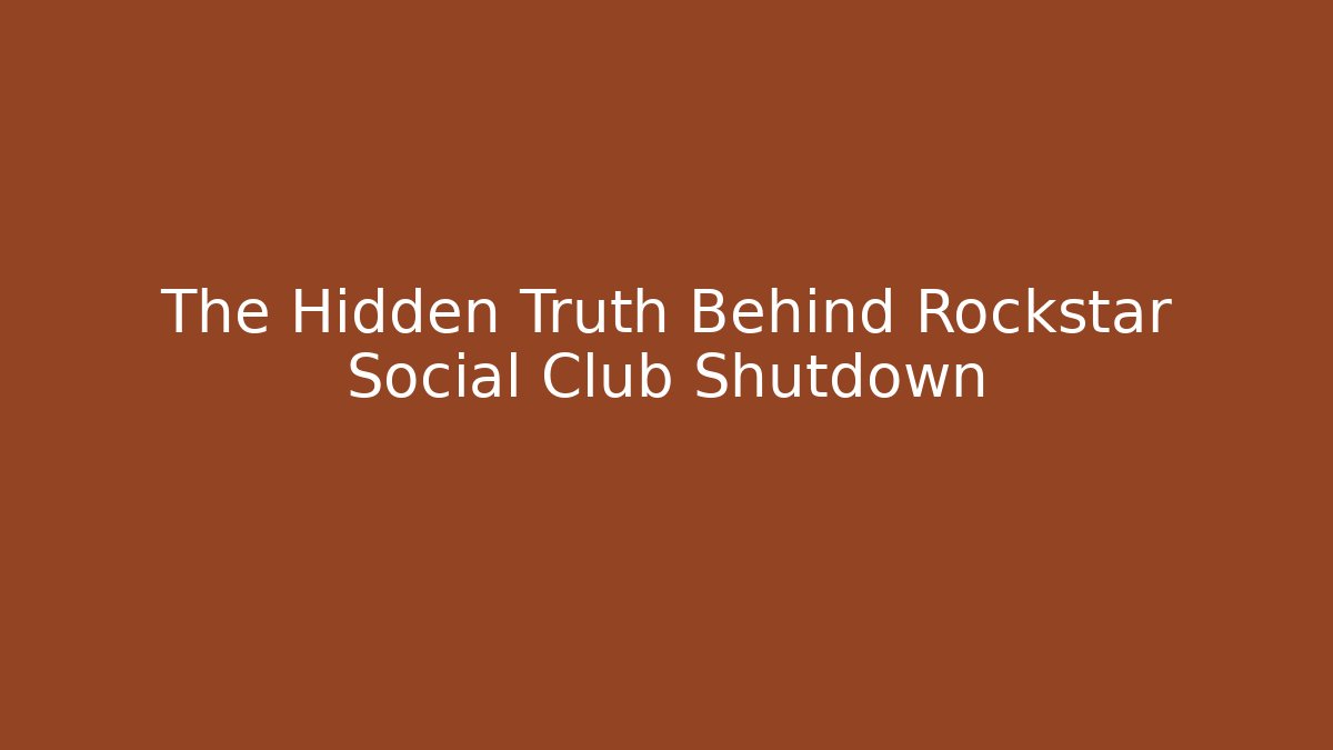 The Hidden Truth Behind Rockstar Social Club Shutdown