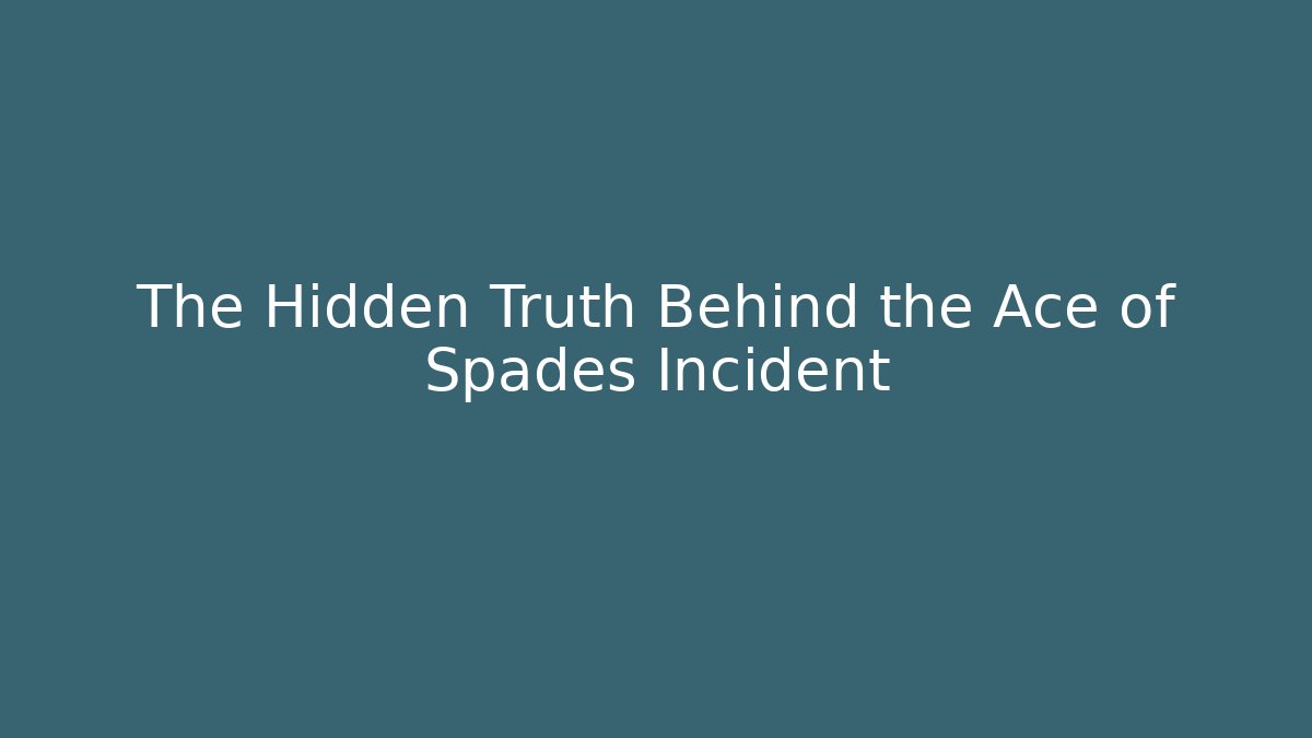 The Hidden Truth Behind the Ace of Spades Incident